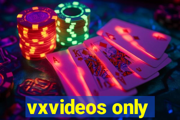 vxvideos only